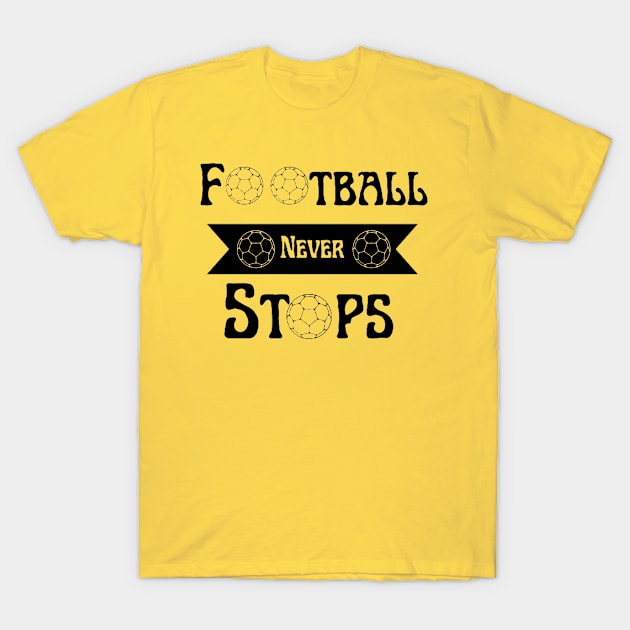 Football Never Stops T-Shirt by houdasagna